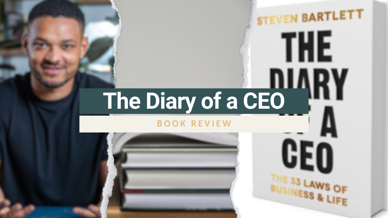 Book Review “The Diary of a CEO The 33 Laws of Business and Life” by Steven Bartlett