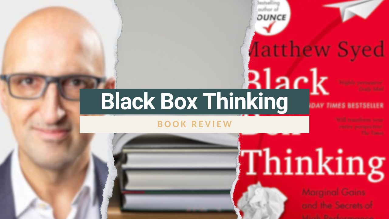 Embracing Failure to Foster Success – A Review of “Black Box Thinking” by Matthew Syed