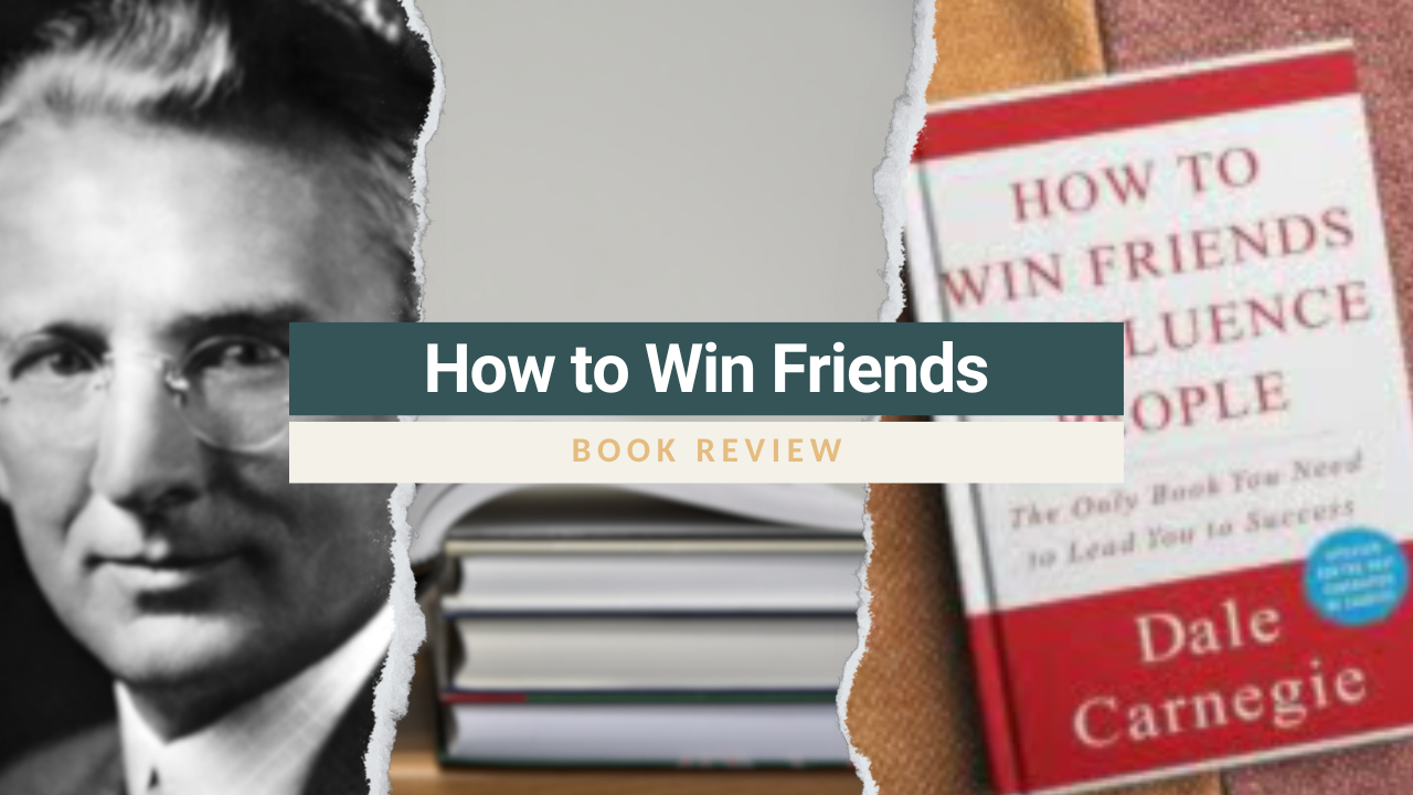 How to Win Friends and Influence People: A Timeless Guide to Mastering Interpersonal Skills